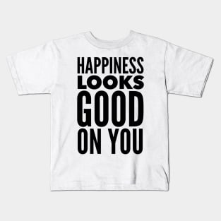 Happiness Looks Good On You Kids T-Shirt